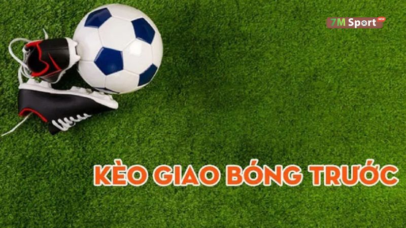 Kèo giao bóng là gì? Kèo giao bóng là gì?